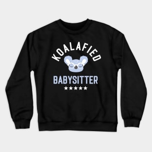 Koalafied Babysitter - Funny Gift Idea for Babysitters Crewneck Sweatshirt